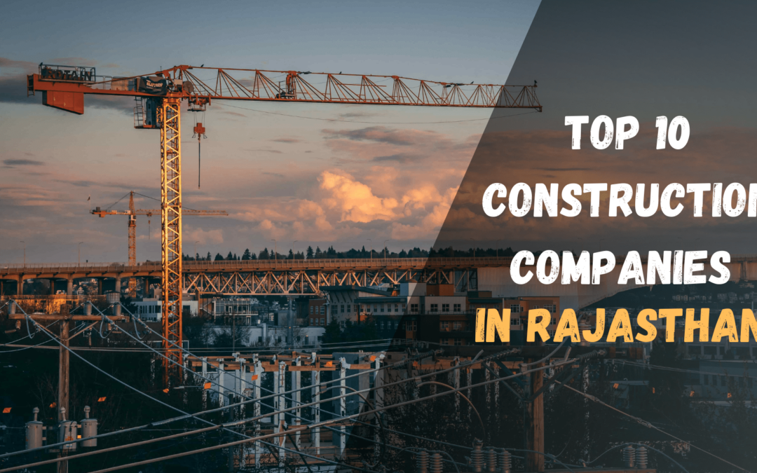 Top 10 Construction Companies in Rajasthan, India